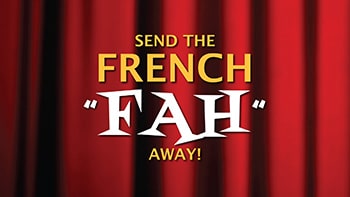 Send the FRENCH, Fah-FAH Away!