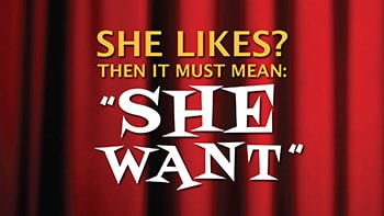 "SHE-WANt" means she "LIKE"